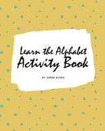 Learn the Alphabet Activity Book for Children (8x10 Coloring Book / Activity Book) di Sheba Blake edito da Sheba Blake Publishing