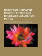 Notices of Judgment Under the Food and Drugs ACT Volume 1251, PT. 1500 di United States Administration edito da Rarebooksclub.com