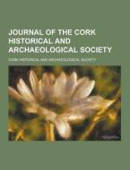 Journal Of The Cork Historical And Archaeological Society di Cork Historical and Society edito da Theclassics.us