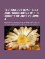 Technology Quarterly and Proceedings of the Society of Arts Volume 4 di Massachusetts Institute of Arts edito da Rarebooksclub.com