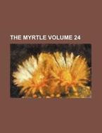 The Myrtle Volume 24 di Books Group edito da Rarebooksclub.com