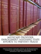 Medicaid Provider Enrollment: Assessing State Efforts To Prevent Fraud edito da Bibliogov
