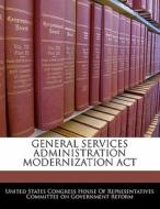 General Services Administration Modernization Act edito da Bibliogov