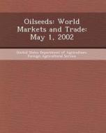 Oilseeds: World Markets and Trade: May 1, 2002 di Parwez Nawabi edito da Bibliogov