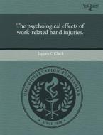 The Psychological Effects Of Work-related Hand Injuries. di Jaymie C Clack edito da Proquest, Umi Dissertation Publishing