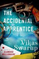 The Accidental Apprentice di Vikas Swarup edito da Minotaur Books