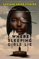 Where Sleeping Girls Lie di Faridah Àbíké-Íyímídé edito da Macmillan USA