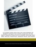 A Closer Look Into the Life and Works of Robert Altman Including Analyses of His Most Famous Films Such as MASH, McCabe  di Laura Vermon edito da WEBSTER S DIGITAL SERV S
