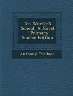 Dr. Wortle's School di Anthony Trollope edito da Nabu Press