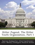 Hitler Jugend, The Hitler Youth Organization, Part 1 edito da Bibliogov