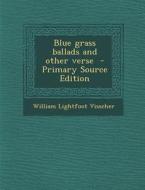 Blue Grass Ballads and Other Verse di William Lightfoot Visscher edito da Nabu Press
