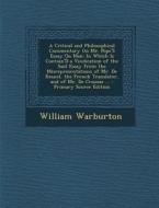 A   Critical and Philosophical Commentary on Mr. Pope's Essay on Man: In Which Is Contain'd a Vindication of the Said Essay from the Misrepresentation di William Warburton edito da Nabu Press