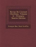 Revue de L'Orient Chretien, Volume 6 di Francois Nau, Rene Graffin edito da Nabu Press