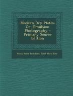 Modern Dry Plates: Or, Emulsion Photography di Henry Baden Pritchard, Josef Maria Eder edito da Nabu Press