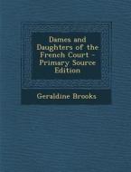 Dames and Daughters of the French Court di Geraldine Brooks edito da Nabu Press