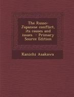 The Russo-Japanese Conflict, Its Causes and Issues di Kanichi Asakawa edito da Nabu Press