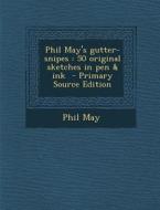 Phil May's Gutter-Snipes: 50 Original Sketches in Pen & Ink di Phil May edito da Nabu Press