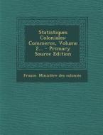 Statistiques Coloniales: Commerce, Volume 2... - Primary Source Edition edito da Nabu Press