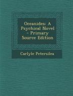 Oceanides: A Psychical Novel - Primary Source Edition di Carlyle Petersilea edito da Nabu Press