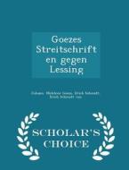 Goezes Streitschriften Gegen Lessing - Scholar's Choice Edition di Erich Schmidt Erich Sch Melchior Goeze edito da Scholar's Choice