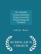 On Double Consciousness di Alfred Binet edito da Scholar's Choice
