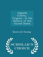 Augusta County, Virginia di Boutwell Dunlap edito da Scholar's Choice