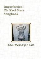 Imperfection Song Book - oh Kaci stars di Kaci McMayon Lee edito da Lulu.com