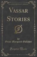 Vassar Stories (classic Reprint) di Grace Margaret Gallaher edito da Forgotten Books