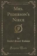 Mrs. Pederson's Niece (classic Reprint) di Isabel Suart Robson edito da Forgotten Books