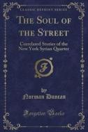 The Soul Of The Street di Professor Department of Psychology Norman Duncan edito da Forgotten Books