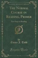 The Normal Course In Reading, Primer di Emma J Todd edito da Forgotten Books