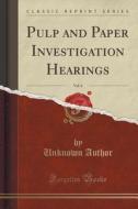 Pulp And Paper Investigation Hearings, Vol. 6 (classic Reprint) di Unknown Author edito da Forgotten Books