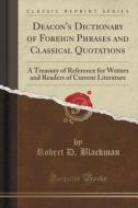 Deacon's Dictionary Of Foreign Phrases And Classical Quotations di Robert D Blackman edito da Forgotten Books