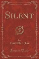 Silent (classic Reprint) di Cyril Albert Fox edito da Forgotten Books