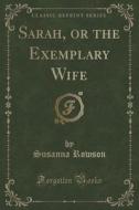 Sarah, Or The Exemplary Wife (classic Reprint) di Susanna Rowson edito da Forgotten Books