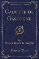 Cadette De Gascogne (classic Reprint) di Gaston Bascle De Lagreze edito da Forgotten Books