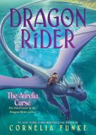 The Aurelia Curse (Dragon Rider #3) di Cornelia Funke edito da CHICKEN HOUSE LTD