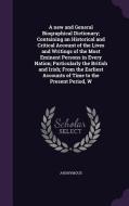 A New And General Biographical Dictionary; Containing An Historical And Critical Account Of The Lives And Writings Of The Most Eminent Persons In Ever di Anonymous edito da Palala Press