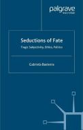 Seductions of Fate di Gabriela Basterra edito da Palgrave Macmillan