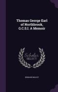 Thomas George Earl Of Northbrook, G.c.s.i. A Memoir di Bernard Mallet edito da Palala Press