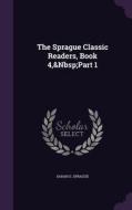 The Sprague Classic Readers, Book 4, Part 1 di Sarah E Sprague edito da Palala Press