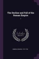 The Decline and Fall of the Roman Empire: 1 di Edward Gibbon edito da CHIZINE PUBN