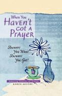 When You Haven't Got a Prayer di Karen Moore edito da Elm Hill Books