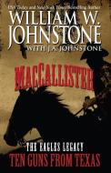 Maccallister: The Eagles Legacy: Ten Guns from Texas di William W. Johnstone, J. A. Johnstone edito da WHEELER PUB INC