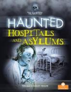 Haunted Hospitals and Asylums di Thomas Kingsley Troupe edito da CRABTREE BRANCHES