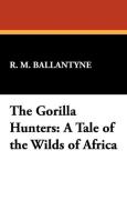 The Gorilla Hunters di Robert Michael Ballantyne edito da Wildside Press