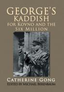 George's Kaddish for Kovno and the Six Million di Catherine Gong edito da Xlibris