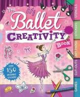 The Ballet Creativity Book: With Games, Cut-Outs, Art Paper, Stickers, and Stencils di Caroline Rowlands edito da Barron's Educational Series
