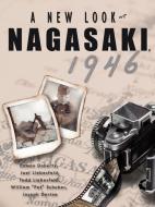 A New Look at Nagasaki, 1946 di Eamon Doherty, Joel Liebesfeld, Todd Liebesfeld edito da AuthorHouse