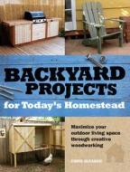 Backyard Projects For Today\'s Homestead di Chris Gleason edito da F&w Publications Inc